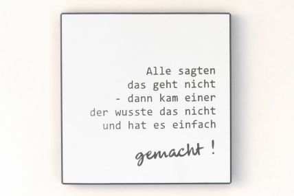 Wandbild in schwarz/weiß - Alle sagten das geht nicht - dann kam einer der wusste das nicht und hat es einfach gemacht.