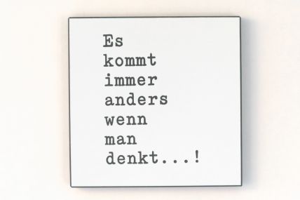 Wandbild in schwarz/weiß - Es kommt immer anders wenn man denkt...!