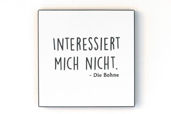 Wandbild - In schwarz/weiß - Interessiert mich nicht - Die Bohne.