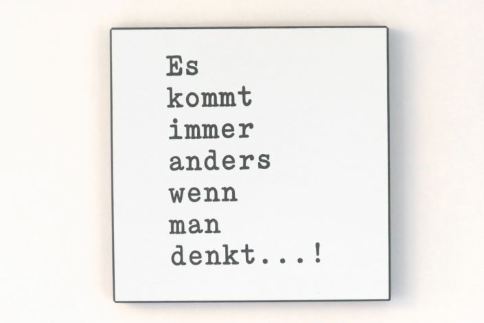 Wandbild in schwarz/weiß - Es kommt immer anders wenn man denkt...!