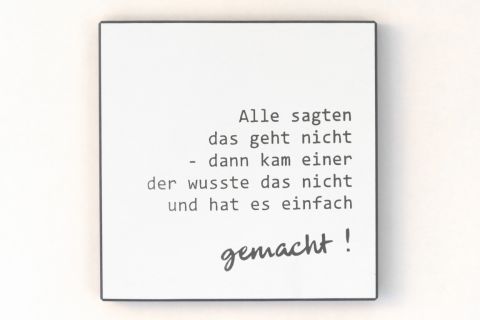 Wandbild in schwarz/weiß - Alle sagten das geht nicht - dann kam einer der wusste das nicht und hat es einfach gemacht.