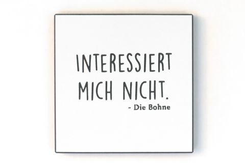 Wandbild - In schwarz/weiß - Interessiert mich nicht - Die Bohne.