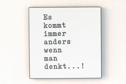 Wandbild in schwarz/weiß - Es kommt immer anders wenn man denkt...!